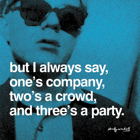 But I always say, one's company, two's a crowd, and three's a party Poster