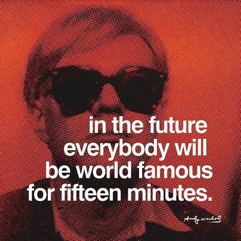 In the future everybody will be world famous for fifteen minutes  Poster