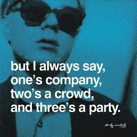 But I always say, one's company, two's a crowd, and three's a party  Poster