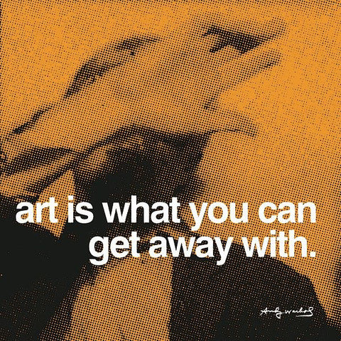 Art is what you can get away with  Poster